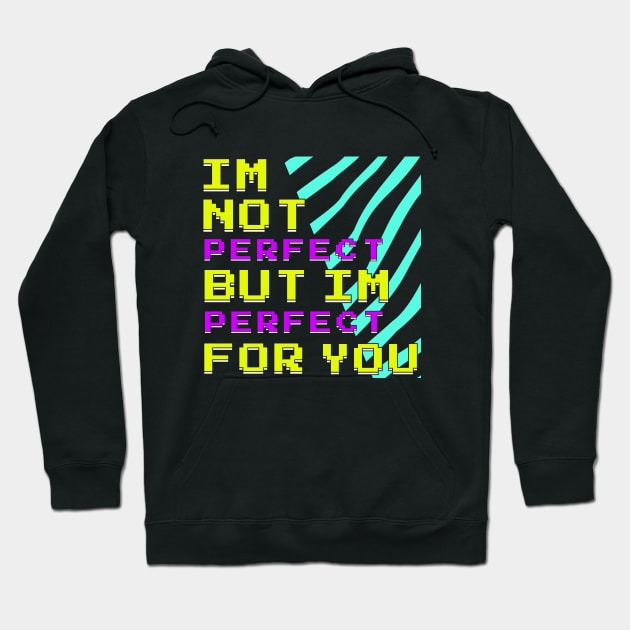 Im Not Perfect - But Im Perfect For You Hoodie by AllThingsTees
